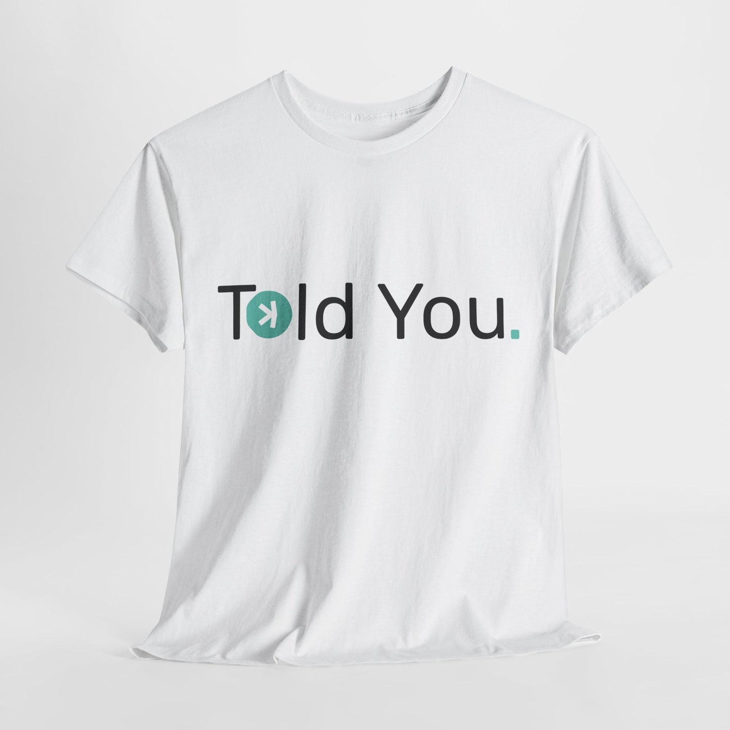 T-shirt - Told you. AUS SHIPPING